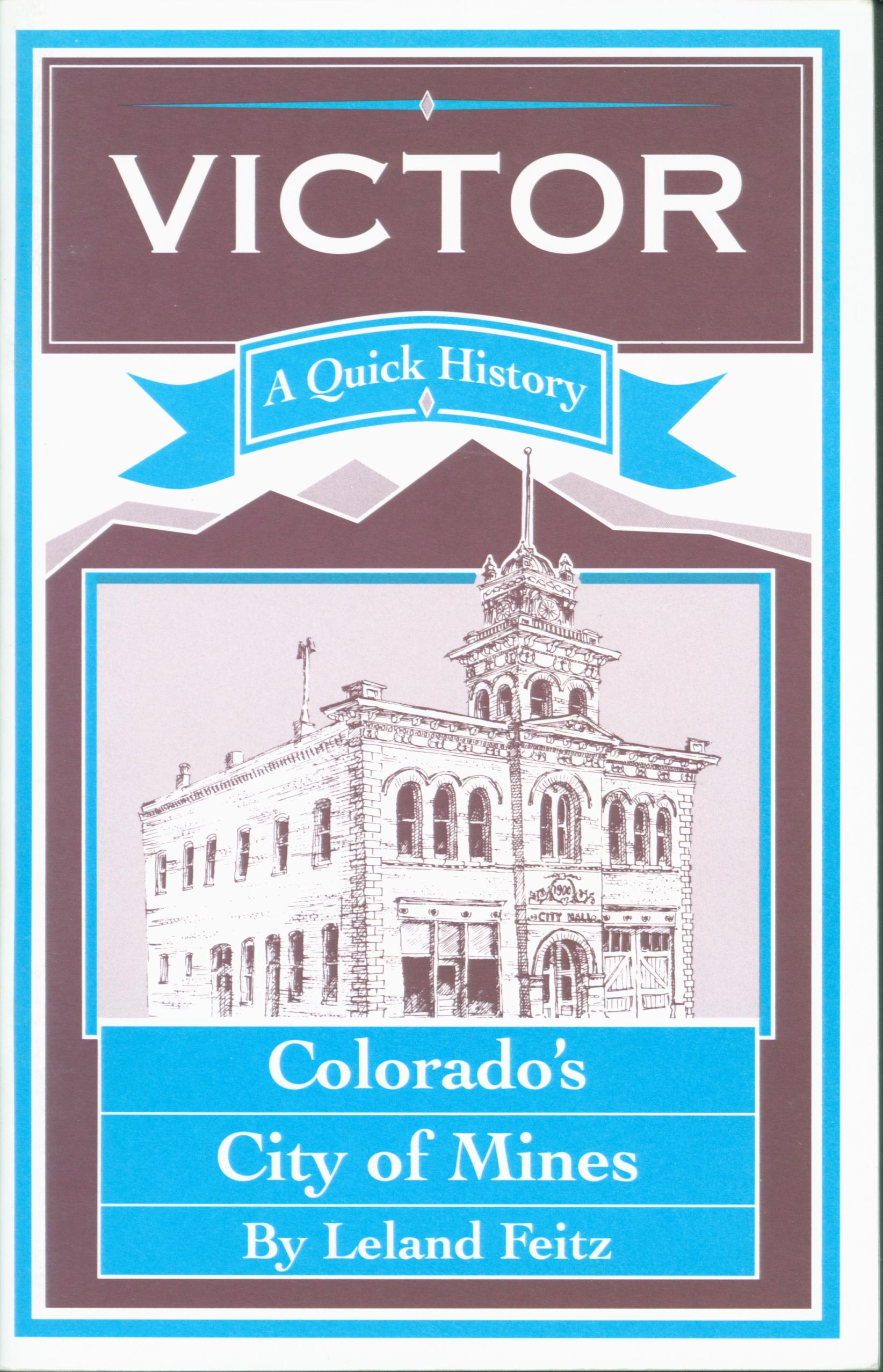 VICTOR: a quick history--Colorado's City of Mines. 